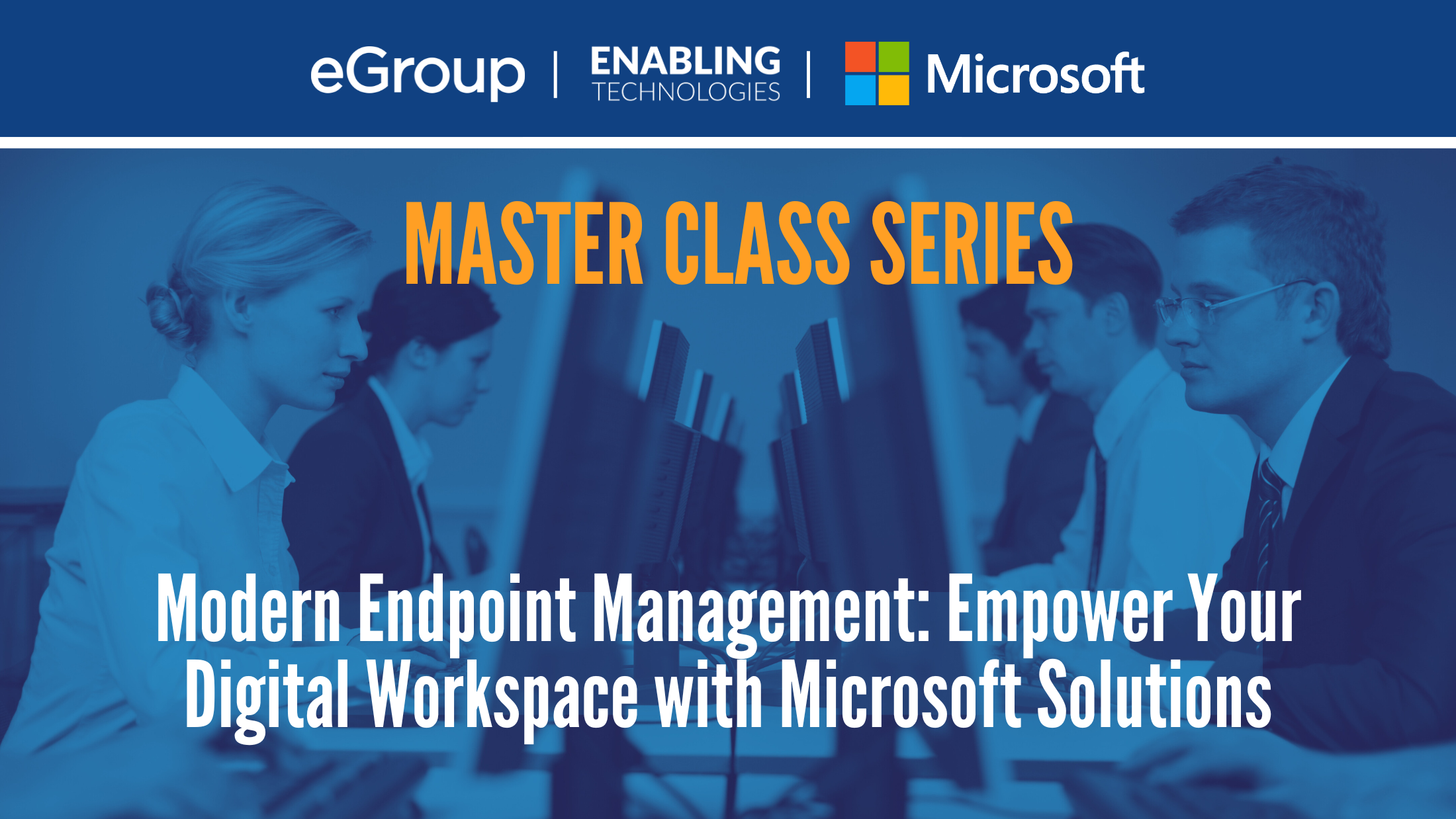 Master Class Series – Modern Endpoint Management: Empower Your Digital Workspace with Microsoft Solutions