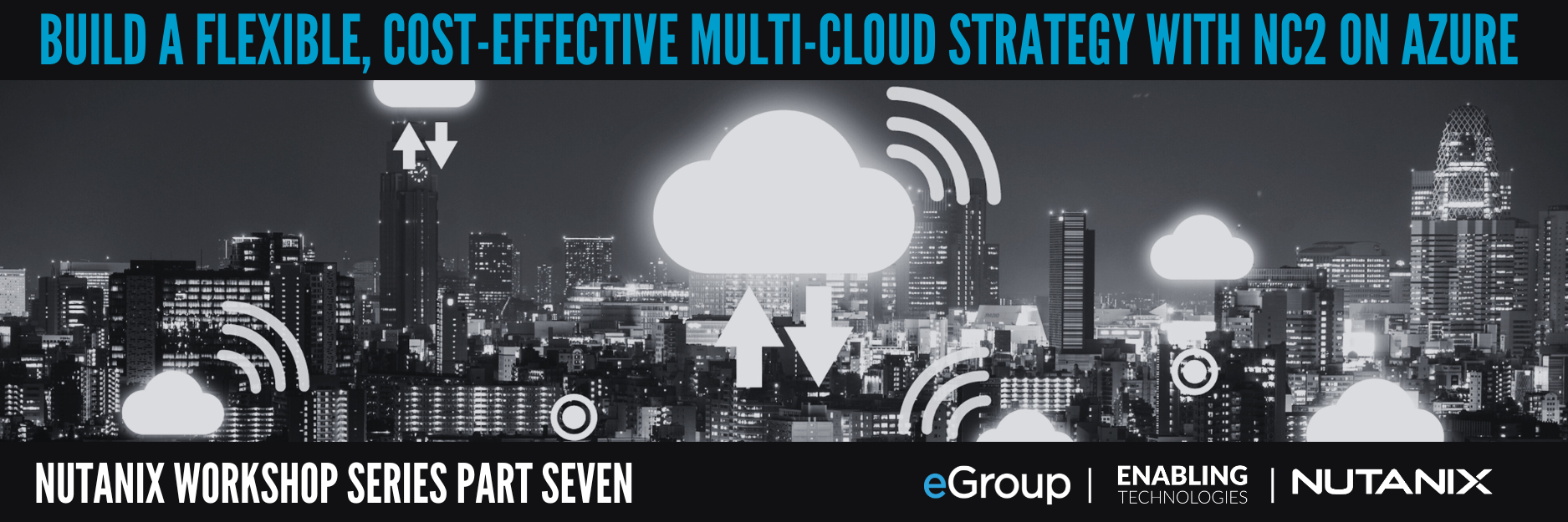 Nutanix Workshop Series Part Seven - Build a Flexible, Cost-Effective Multi-Cloud Strategy with Nutanix Cloud Clusters on Azure 05.07.25